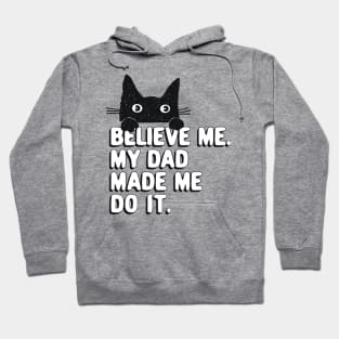 My Dad Made Me Do It. Funny Cat Meme Gift For Cat Dad Hoodie